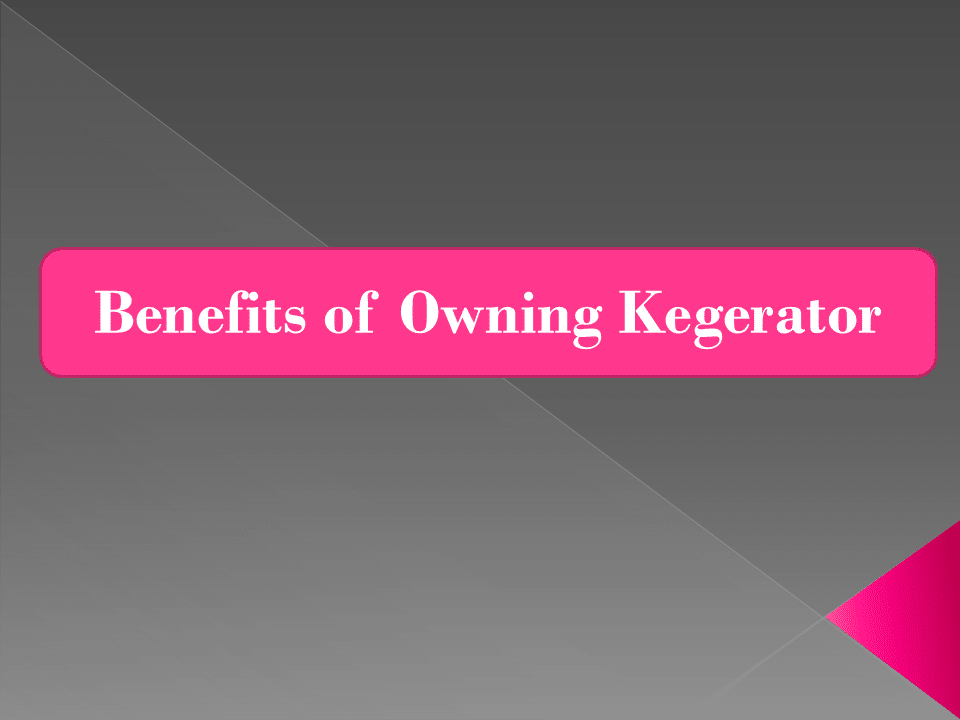 Benefits of owning kegerator